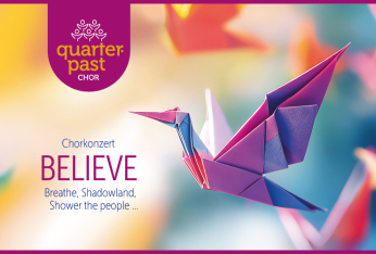 Quarterpast Chor - Konzert BELIEVE - Pop & Gospel